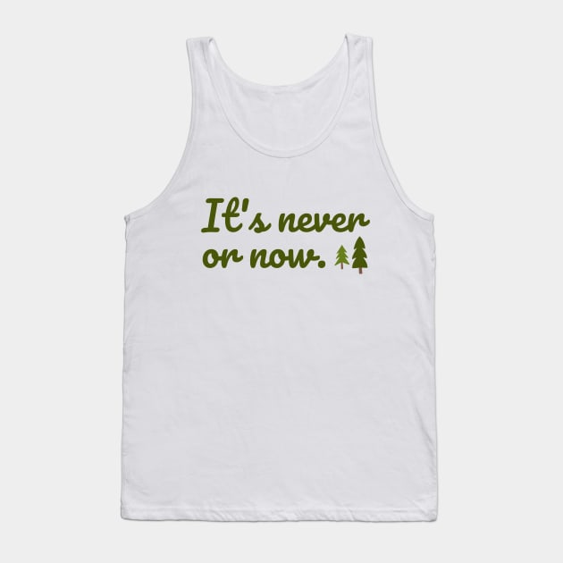 It's never or now. Tank Top by Stars Hollow Mercantile